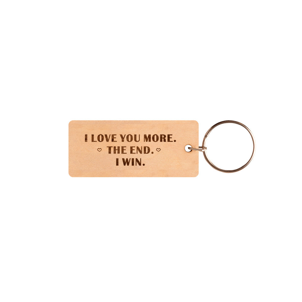 I Love You More. The End. I Win Keychain