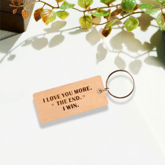 I Love You More. The End. I Win Keychain